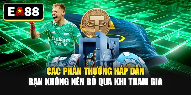 Các phần thưởng hấp dẫn bạn không nên bỏ qua khi tham gia