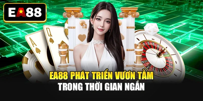 EA88 phát triển vươn tầm trong thời gian ngắn EA88 phát triển vươn tầm trong thời gian ngắn