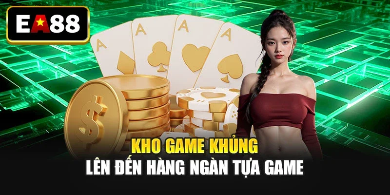 Kho game khủng lên đến hàng ngàn tựa game Kho game khủng lên đến hàng ngàn tựa game