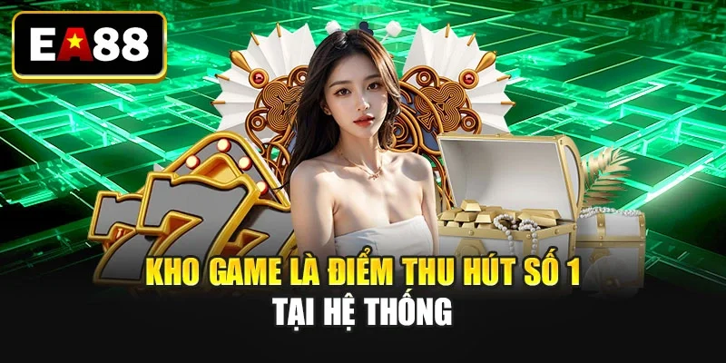 Kho game là điểm thu hút số 1 tại hệ thống Kho game là điểm thu hút số 1 tại hệ thống