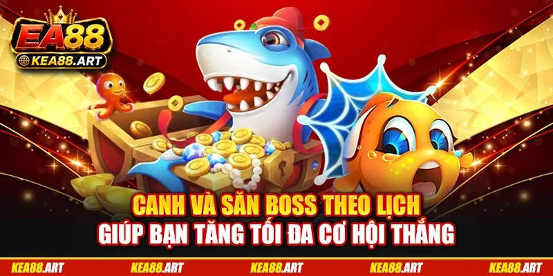 Canh và săn boss theo lịch giúp bạn tăng tối đa cơ hội thắng