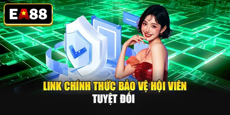 Link chính thức bảo vệ hội viên tuyệt đối Link chính thức bảo vệ hội viên tuyệt đối