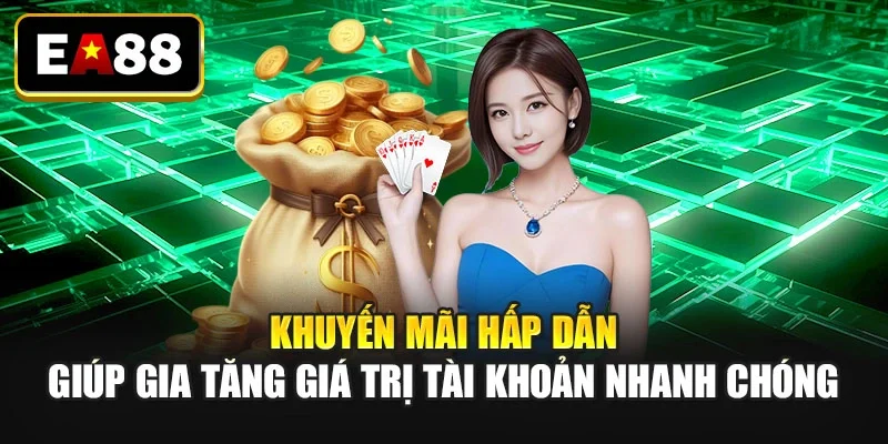 Khuyến mãi hấp dẫn giúp gia tăng giá trị tài khoản nhanh chóng Khuyến mãi hấp dẫn giúp gia tăng giá trị tài khoản nhanh chóng