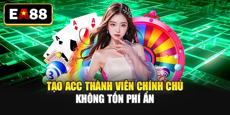 Tạo acc thành viên chính chủ không tốn phí ẩn Tạo acc thành viên chính chủ không tốn phí ẩn